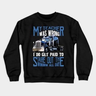 My Teacher Was Wrong Trucker Gift Truck Driver Shirt Men Crewneck Sweatshirt